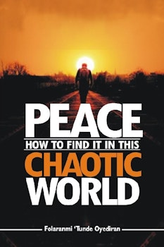Peace: How to Find It in This Chaotic World