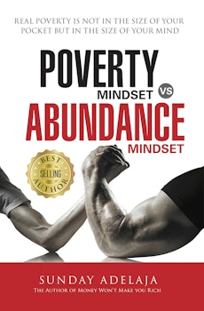 Poverty Mindset Vs Abundance Mindset: Real poverty is not in the size of your pocket but in the size of your mind