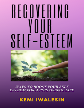 Recovering Your Self-Esteem: Ways to boost your self-esteem for a Purposeful Life 