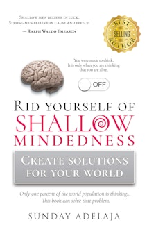 Rid Yourself of Shallow-Mindedness: Create solutions for your world