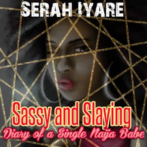 Sassy and Slaying: Diary of a Single Naija Babe
