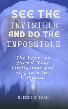 See the Invisible and Do the Impossible