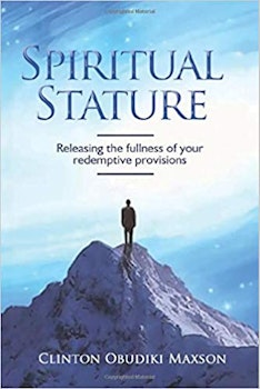 Spiritual Stature: Releasing the Fullness of Your Redemptive Provisions