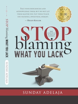 Stop Blaming What You Lack! 