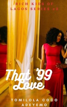 That '99 Love [Book #2 Rich Kids of Lagos]
