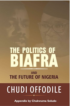 The Politics of Biafra and the Future of Nigeria