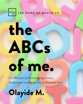 The ABCs of Me: A Collection of Encouraging Essays, Nollywood-worthy Stories & Personal Gist