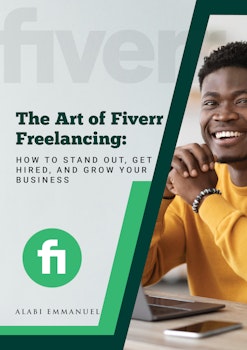 The Art of Fiverr Freelancing: How to Standout, Get Hired, and Grow Your Business