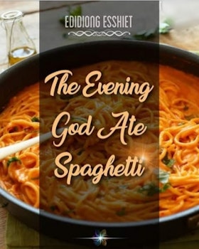 The Evening God Ate Spaghetti