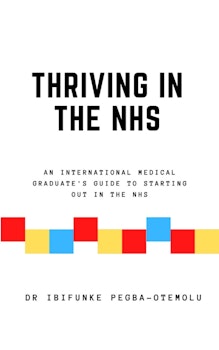 Thriving in the NHS; An International Medical Graduate's Guide to Starting out in the NHS