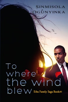 To Where the Wind Blew (Eiba Family Saga Book 1)