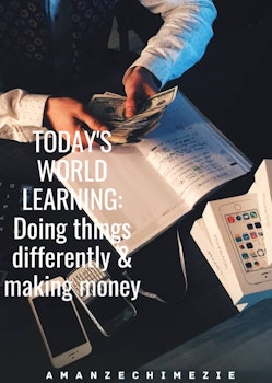 Today's World Learning: Doing Things Differently & Making Money