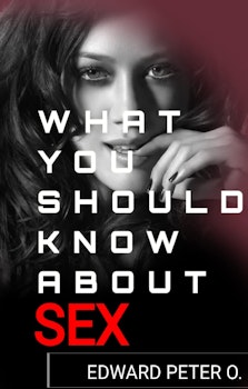What You Should Know About Sex