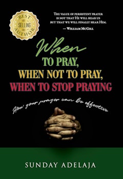 When to pray, When not to Pray, and When to Stop Praying