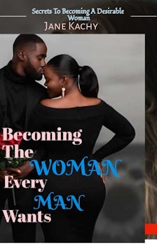 Becoming the Woman Every Man Wants