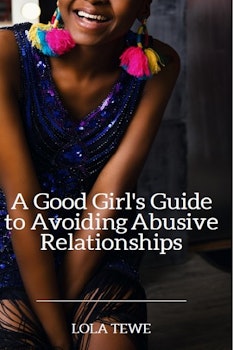 A Good Girl's Guide to Avoiding Abusive Relationships