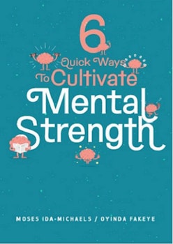 6 Quick Ways To Cultivate Mental Strength