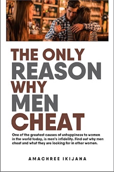 The Only Reason Why Men Cheat