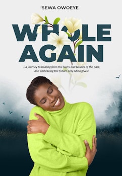 Whole Again: A Journey to Healing from the Hurts and Haunts of the Past