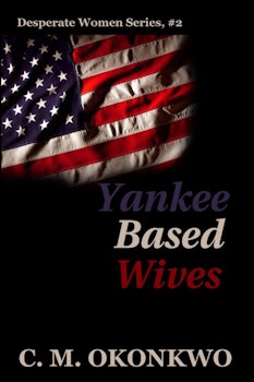 Yankee Based Wives (Desperate Women Series, 2)